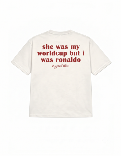 She was my Worldcup but I was RONALDO - T SHIRT